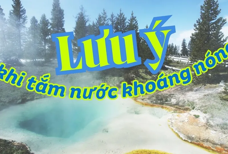 Lưu ý khi tắm nước khoáng nóng