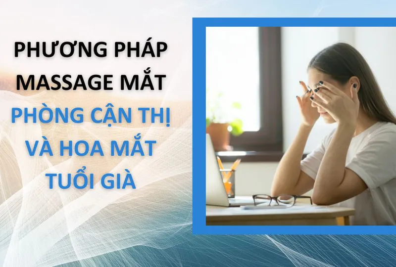 Phương pháp massage  mắt phòng cận thị và hoa mắt tuổi già