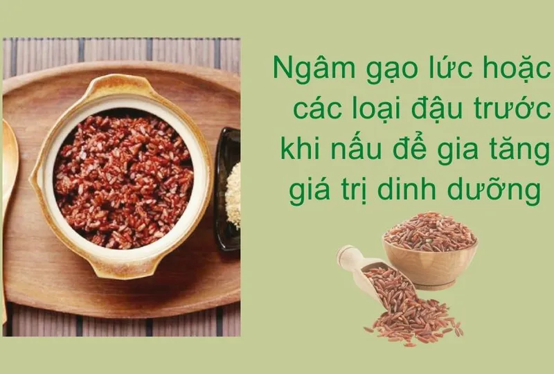 Ngâm gạo lức hoặc các loại đậu trước khi nấu để gia tăng giá trị dinh dưỡng