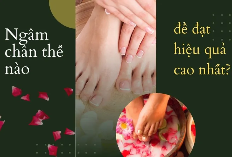 Ngâm chân thế nào để đạt hiệu quả cao nhất?