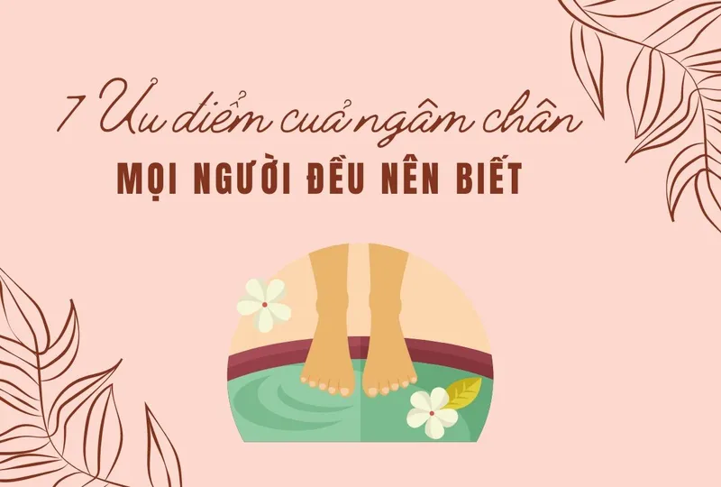 7 ưu điểm của ngâm chân mọi người đều nên biết