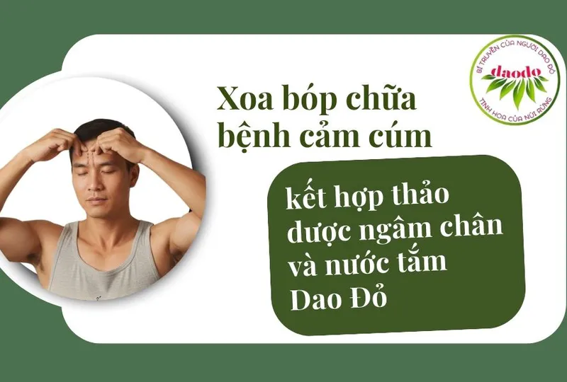 Xoa bóp trị bệnh cảm cúm kết hợp thảo dược ngâm chân và nước tắm Dao Đỏ