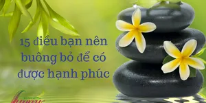15 điều bạn nên buông bỏ để có được hạnh phúc