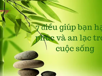 7 điều giúp bạn hạnh phúc và an lạc trong cuộc sống