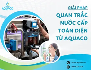 GIẢI PHÁP QUAN TRẮC NƯỚC CẤP TOÀN DIỆN TỪ AQUACO