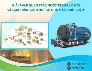 GIẢI PHÁP QUAN TRẮC NƯỚC TRONG LÒ HƠI VÀ QUÁ TRÌNH SINH HƠI TẠI NHÀ MÁY NHIỆT ĐIỆN