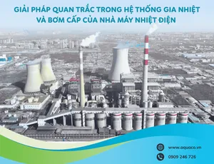 GIẢI PHÁP QUAN TRẮC TRONG HỆ THỐNG GIA NHIỆT VÀ BƠM CẤP CỦA NHÀ MÁY NHIỆT ĐIỆN