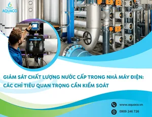 Giám Sát Chất Lượng Nước Cấp Trong Nhà Máy Điện: Các Chỉ Tiêu Quan Trọng Cần Kiểm Soát