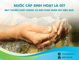 Nước cấp sinh hoạt là gì? Quy chuẩn chất lượng và giải pháp giám sát hiệu quả