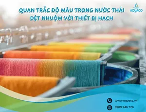 Quan Trắc Độ Màu Trong Nước Thải Dệt Nhuộm Chính Xác Với Thiết Bị HACH