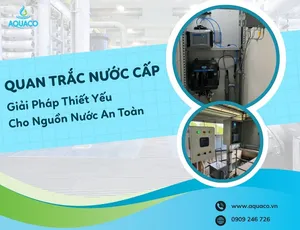 Quan Trắc Nước Cấp: Giải Pháp Thiết Yếu Cho Nguồn Nước An Toàn