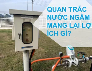 Quan trắc nước ngầm mang lại lợi ích gì?