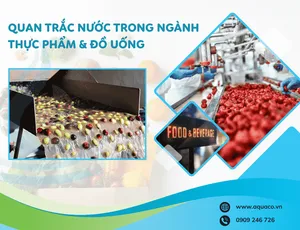 QUAN TRẮC NƯỚC TRONG NGÀNH THỰC PHẨM & ĐỒ UỐNG – BẢO ĐẢM CHẤT LƯỢNG TỪ GIỌT NƯỚC ĐẦU TIÊN