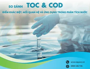 So sánh TOC và COD: Điểm khác biệt, mối quan hệ và ứng dụng trong phân tích nước