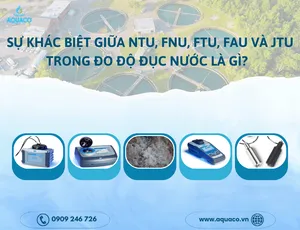Sự khác biệt giữa NTU, FNU, FTU, FAU và JTU trong đo độ đục nước là gì?