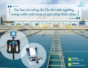 Tác hại của nồng độ Clo dư vượt ngưỡng trong nước sinh hoạt và giải pháp khắc phục hiệu quả