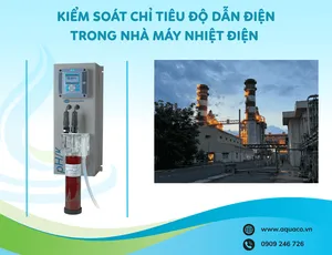 Tại sao cần phải kiểm soát nghiêm ngặt chỉ tiêu độ dẫn điện trong nước cấp cho nhà máy nhiệt điện?