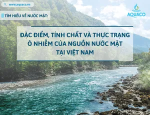 Tìm Hiểu Về Nước Mặt: Đặc Điểm, Tính Chất và Thực Trạng Ô Nhiễm của nguồn nước mặt tại Việt Nam.