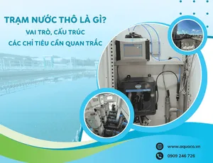 Trạm Nước Thô Là Gì? Vai Trò Cấu Trúc Và Các Chỉ Tiêu Cần Quan Trắc