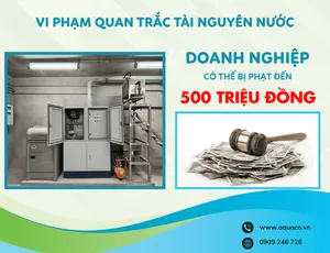 VI PHẠM QUAN TRẮC TÀI NGUYÊN NƯỚC DOANH NGHIỆP CÓ THỂ BỊ PHẠT ĐẾN 500 TRIỆU ĐỒNG