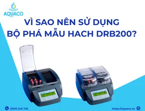 Vì sao nên sử dụng bộ phá mẫu HACH DRB200?