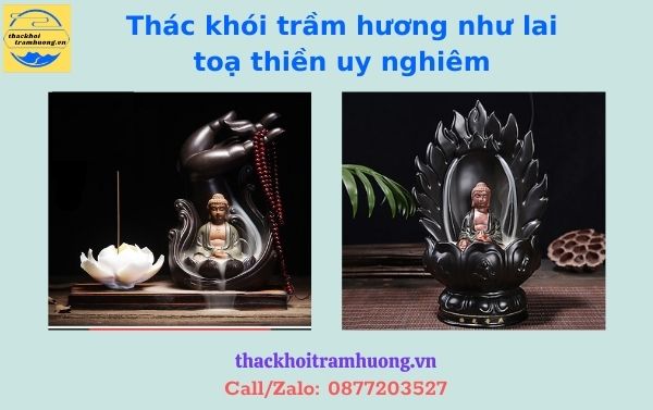 Thác khói trầm hương như lai toạ thiền uy nghiêm, sang trọng Thác khói trầm hương như lai toạ thiền uy nghiêm, sang trọng