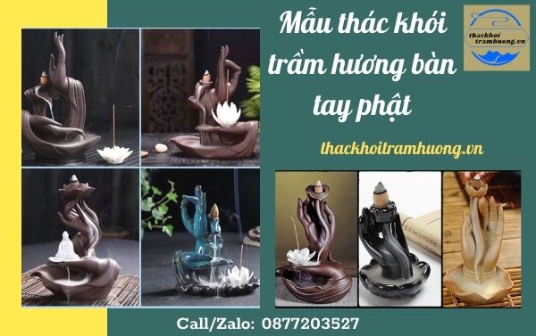 mẫu thác khói trầm hương bàn tay phật được ưu chuộng hiện nay mẫu thác khói trầm hương bàn tay phật được ưu chuộng hiện nay