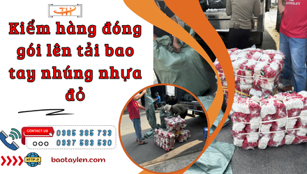 Kiểm hàng đóng gói lên tải bao tay nhúng nhựa đỏ