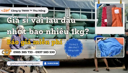 Vải lau dầu nhớt giá sỉ bao nhiêu tiền 1kg?