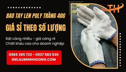 Giá bao tay len poly trắng 40g hiện nay bao nhiêu? Có rẻ không?