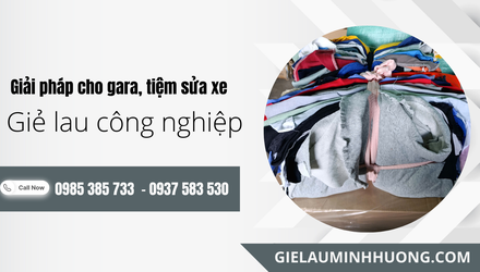 Giẻ lau công nghiệp sỉ cho gara ô tô và tiệm sửa xe