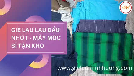 Giẻ lau lau máy móc, lau dầu nhớt giá sỉ tận kho – Đặt số lượng lớn tại Thu Hồng