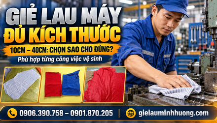 Giẻ lau máy kích thước 10cm – 40cm nên chọn cỡ nào? Tư vấn A-Z