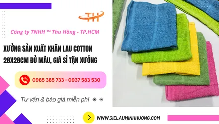 Xưởng sản xuất khăn lau cotton 28x28 giá sỉ