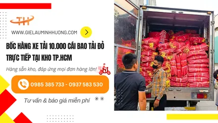 Bốc hàng xe tải 10000 cái bao tải đỏ trực tiếp tại kho TPHCM