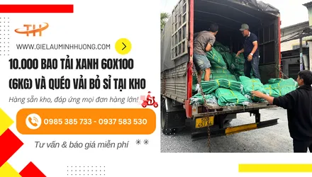 10.000 bao tải xanh 60x100 loại 6kg và quéo vải bán sỉ cho công ty Đại Hùng