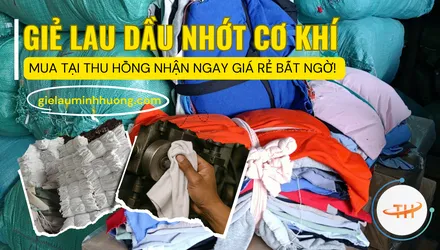 Mua giẻ lau dầu nhớt cho xưởng cơ khí tại Thu Hồng