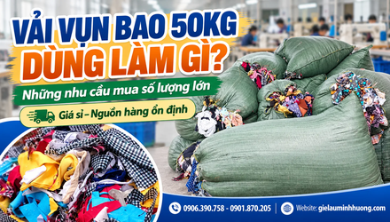 Vải vụn bao 50kg dùng làm gì? Những nhu cầu mua số lượng lớn