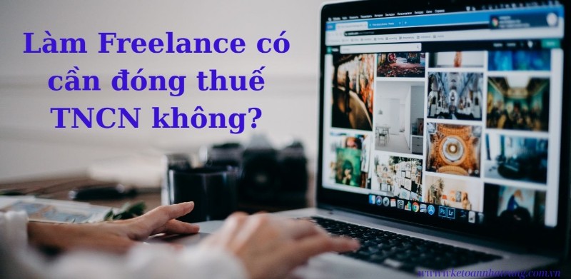 Làm Freelance có cần đóng thuế TNCN không? Làm Freelance có cần đóng thuế TNCN không?