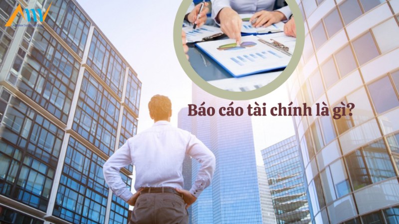 Báo cáo tài chính là gì? Báo cáo tài chính là gì?