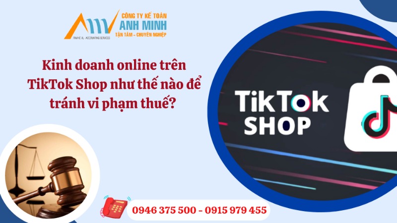 Kinh doanh online trên TikTok Shop như thế nào để tránh vi phạm thuế? Kinh doanh online trên TikTok Shop như thế nào để tránh vi phạm thuế?