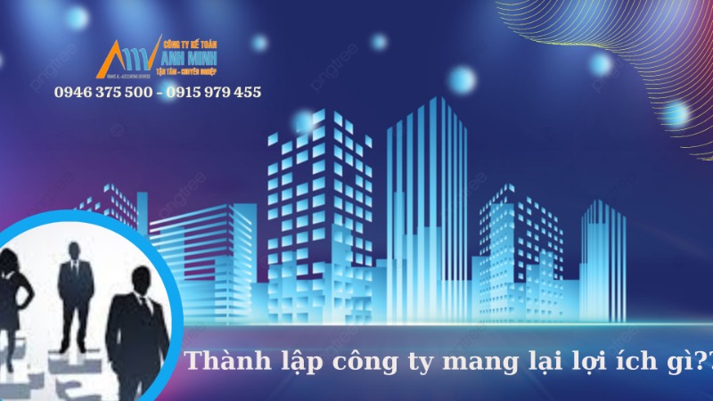 Thành lập công ty mang lại lợi ích gì? Thành lập công ty mang lại lợi ích gì?