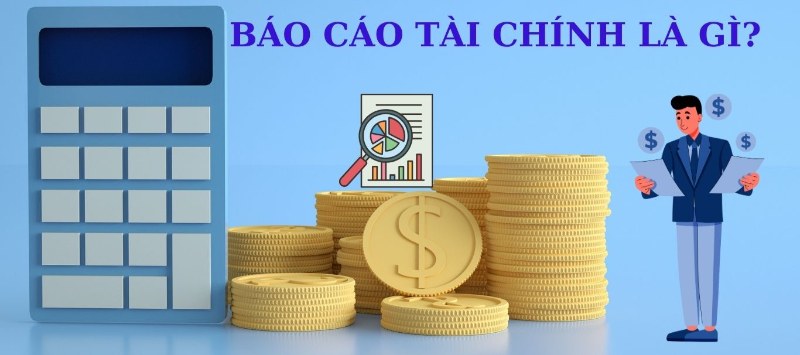 Báo cáo tài chính là gì? Báo cáo tài chính là gì?