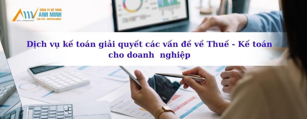 Dịch vụ kế toán giải quyết các vấn đề về Thuế và Kế toán cho doanh nghiệp Dịch vụ kế toán giải quyết các vấn đề về Thuế và Kế toán cho doanh nghiệp