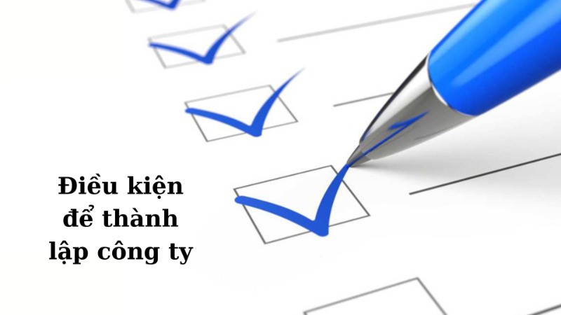 Điều kiện và yêu cầu về thành lập công ty Điều kiện và yêu cầu về thành lập công ty