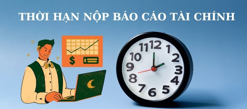 Hạn nộp báo cáo tài chính Hạn nộp báo cáo tài chính