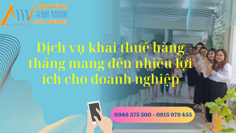 Khai thuế hàng tháng mang đến nhiều lợi ích cho doanh nghiệp