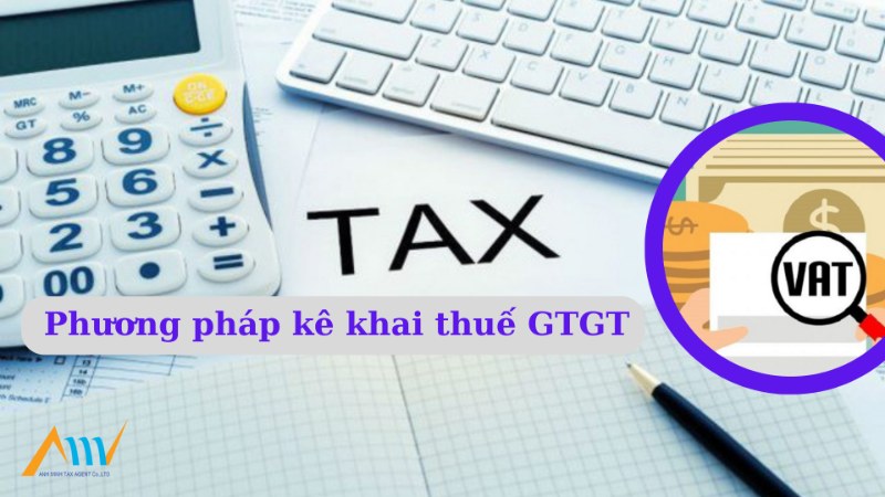 Phương pháp kê khai thuế GTGT Phương pháp kê khai thuế GTGT