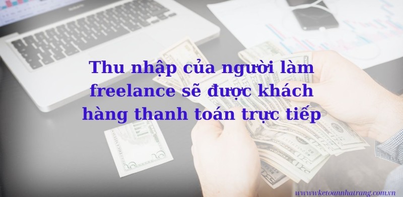 Thu nhập của người làm freelance sẽ được khách hàng thanh toán trực tiếp Thu nhập của người làm freelance sẽ được khách hàng thanh toán trực tiếp