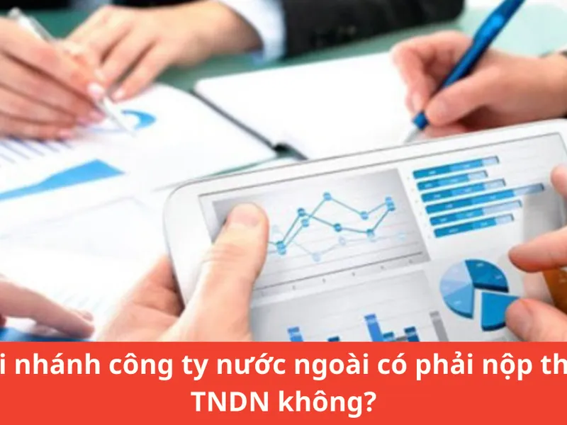 Chi nhánh công ty nước ngoài có phải nộp thuế TNDN không?